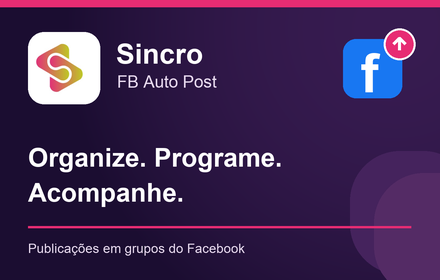 Sincro FB Auto Post: organize, programe e acompanhe publicações em grupos do Facebook.